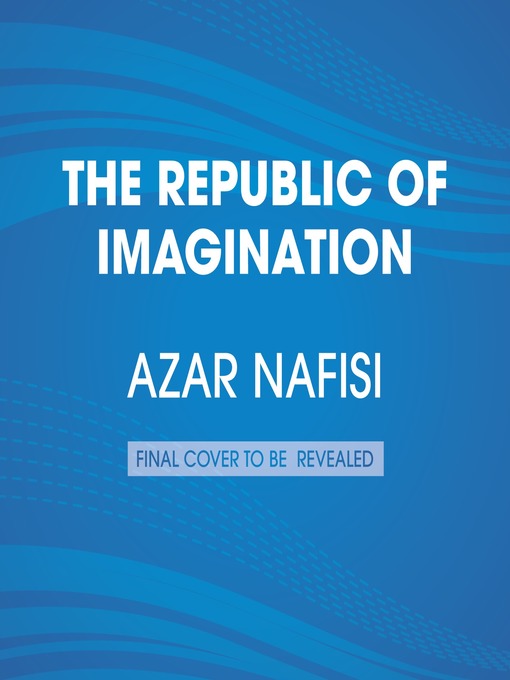 Title details for The Republic of Imagination by Azar Nafisi - Wait list